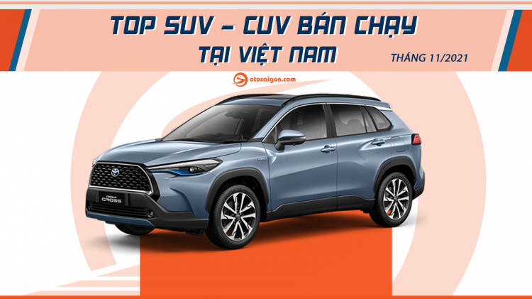 [Infographic] Top CUV/SUV bán chạy tại Việt Nam tháng 11/2021: Corolla Cross thành vua doanh số mới