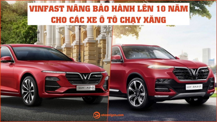VinFast nâng bảo hành lên 10 năm cho các dòng ô tô chạy xăng VinFast nâng bảo hành lên 10 năm cho các dòng ô tô chạy xăng