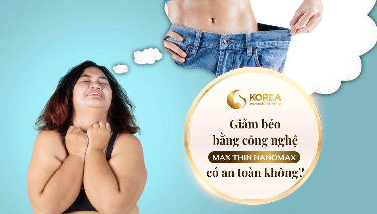 1.giam-beo-bang-cong-nghe-max-thin-nanomax-co-an-toan-khong.jpg 1.giam-beo-bang-cong-nghe-max-thin-nanomax-co-an-toan-khong.jpg