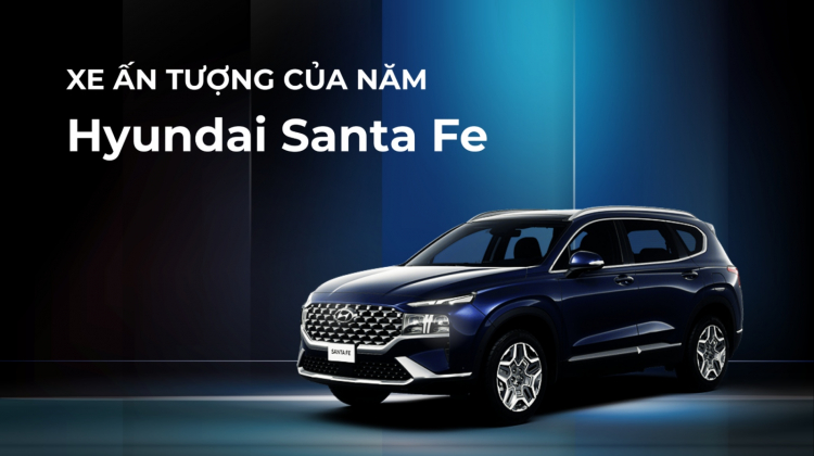 Hyundai Santa Fe được vinh danh là XE ẤN TƯỢNG CỦA NĂM 2022 tại Việt Nam Hyundai Santa Fe được vinh danh là XE ẤN TƯỢNG CỦA NĂM 2022 tại Việt Nam