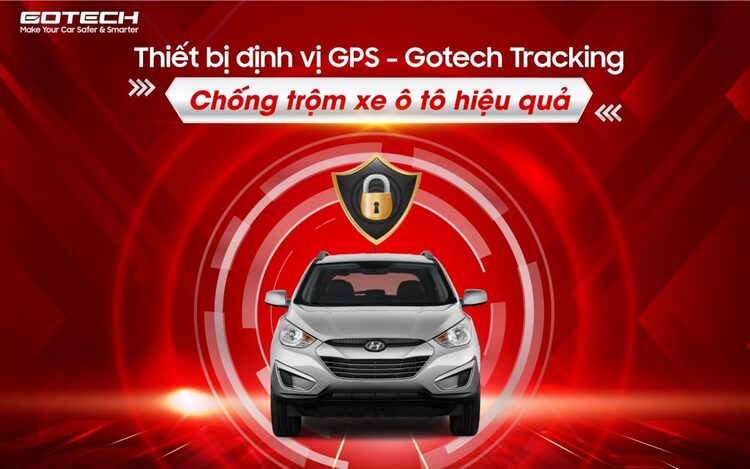 Chủ động quản lý bảo vệ xe ô tô với Gotech Tracking