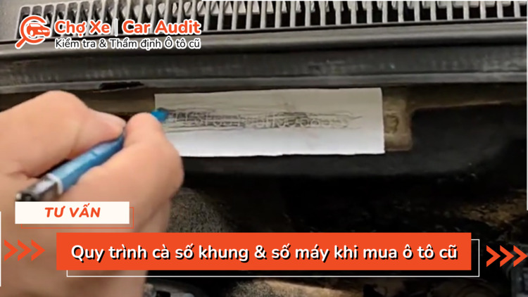Quy trình cà số khung số máy xe ô tô tại nhà khi mua ô tô cũ? Quy trình cà số khung số máy xe ô tô tại nhà khi mua ô tô cũ?