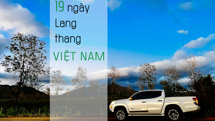 19 ngày lang thang xuyên Việt cùng Mitsubishi Triton 2019