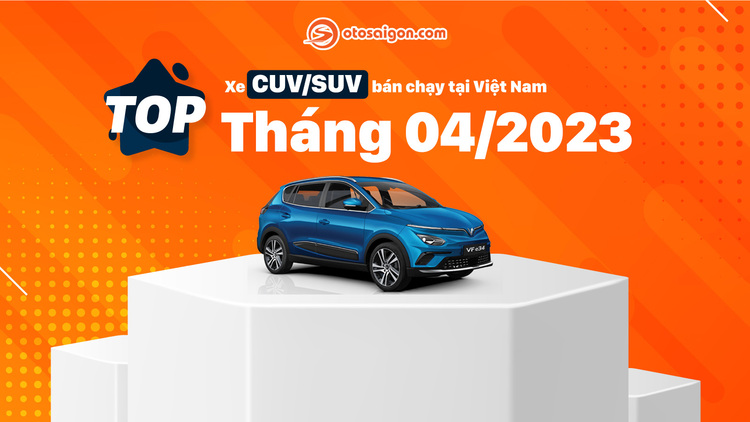 [Infographic] Top CUV/SUV bán chạy tại Việt Nam tháng 4/2023: VinFast VF e34 lần đầu dẫn đầu toàn thị trường