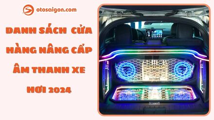 Danh sách cửa hàng nâng cấp âm thanh xe hơi 2024.jpg