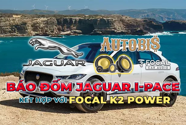 Báo đốm Anh Quốc Jaguar I-Pace kết hợp cùng với Focal K2 Power cao cấp