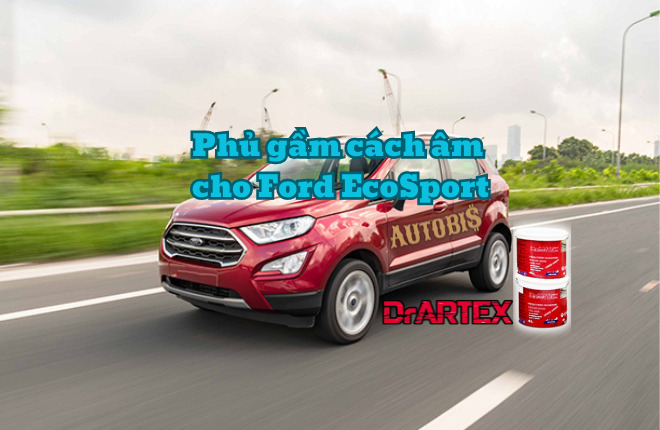 Phủ gầm cách âm Dr.ARTEX cho Ford EcoSport