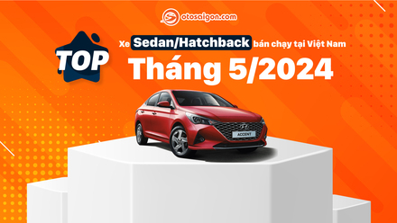 Top Sedan/Hatchback bán chạy tại Việt Nam tháng 5/2024: Hyundai Accent bản cũ vẫn kịp bán hơn 900 xe