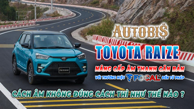 Toyota Raize nâng cấp âm thanh và cách âm thế nào cho đúng?