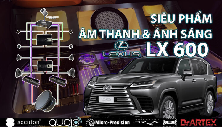 Lexus LX600 VIP: Độ Âm Thanh Phiên Bản Limited Với Sự Kết Hợp "Ánh Sáng & Âm Thanh Hi-END"