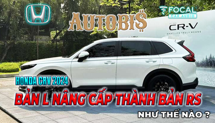 Honda CRV bản L nâng cấp lên bản RS như thế nào?