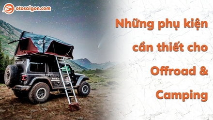 Nâng cấp xe hơi đi phượt, camping, offroad: Những phụ kiện không thể bỏ qua