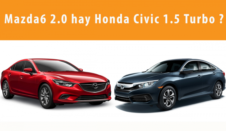 Civic 1.5 Turbo hay Mazda 6 2.0 với tầm giá 950 triệu?