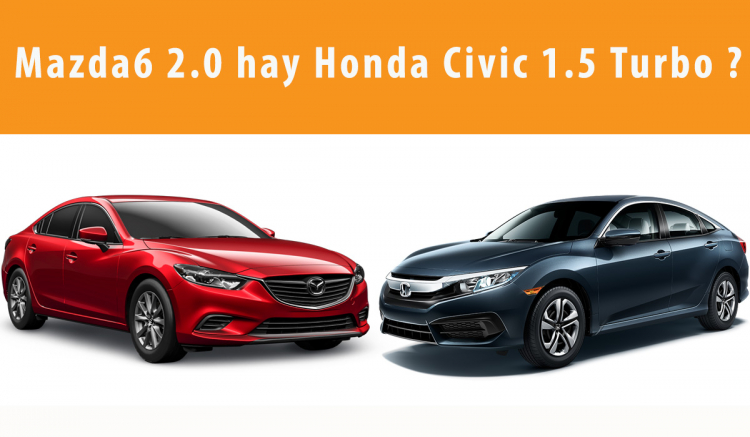 Civic 1.5 Turbo hay Mazda 6 2.0 với tầm giá 950 triệu? Civic 1.5 Turbo hay Mazda 6 2.0 với tầm giá 950 triệu?