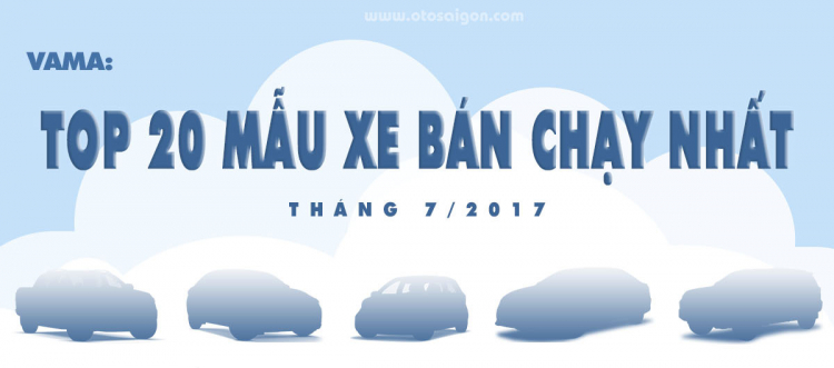 [INFOGRAPHIC] Top 20 xe bán chạy nhất tháng 7/2017